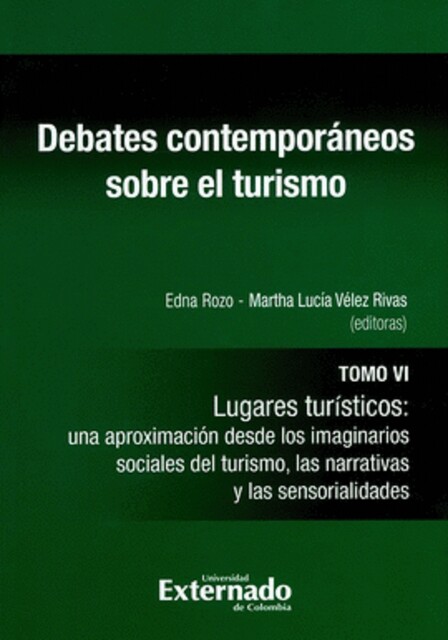 Debates contemporáneos sobre el turismo. Tomo VI, Tannia Álvarez Meneses, Irais González Domínguez, Jeffer Chaparro Mendivelso, Kelly Escobar, Leonardo Castellanos Ramírez, Lina María Martínez, Luz Adriana Iriarte, Manuel Eduardo Ola, Silvia Leonor Galindo, Yorledis Guerra