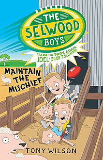 The Selwood Boys: Maintain the Mischief, Tony Wilson, Adam Selwood, Joel Selwood, Scott Selwood, Troy Selwood