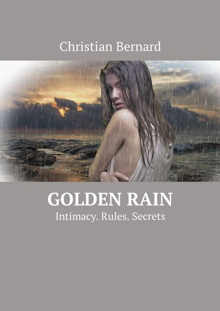 Golden Rain. Intimacy. Rules. Secrets, Christian Bernard
