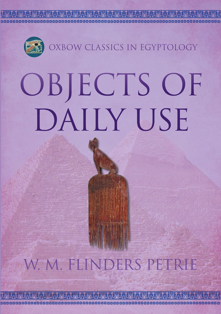 Objects of Daily Use, W.M.Flinders Petrie