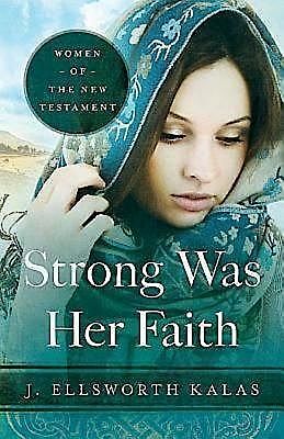Strong Was Her Faith, J. Ellsworth Kalas