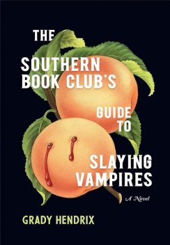The Southern Book Club's Guide to Slaying Vampires, Grady Hendrix