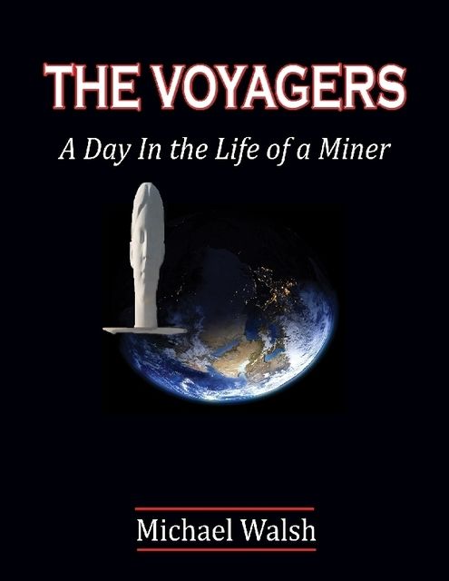The Voyagers: A Day In the Life of a Miner, Michael Walsh