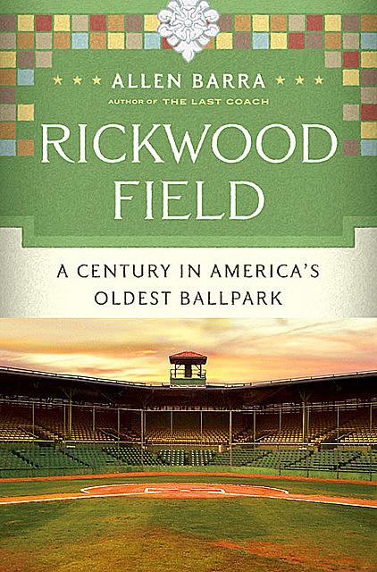 Rickwood Field: A Century in America's Oldest Ballpark, Allen Barra