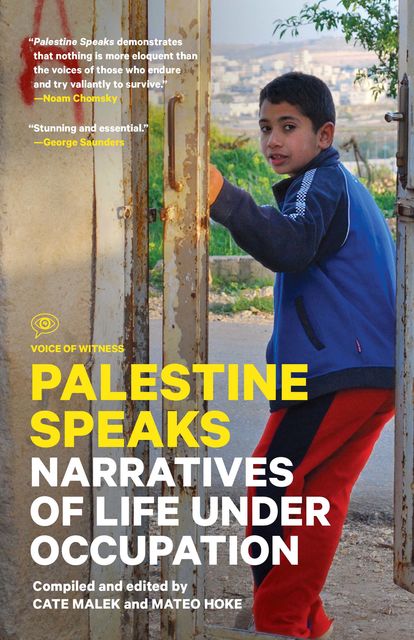 Palestine Speaks, Compiled by, Mateo Hoke, Research editor Alex Carp, edited by Cate Malek
