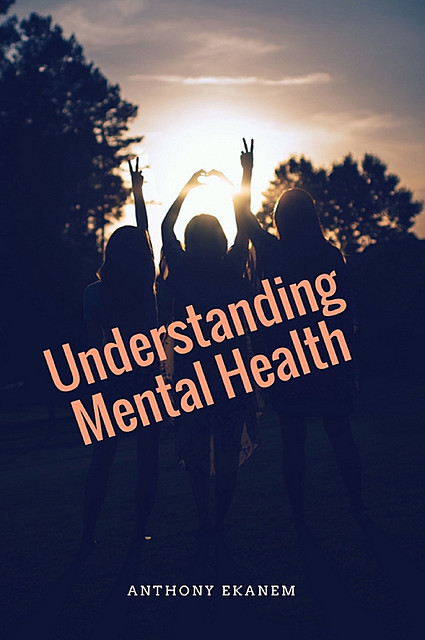 Understanding Mental Health, Anthony Ekanem