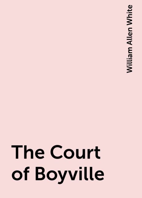 The Court of Boyville, William Allen White