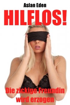 Hilflos! – Die zickige Freundin wird erzogen, Aslan Eden