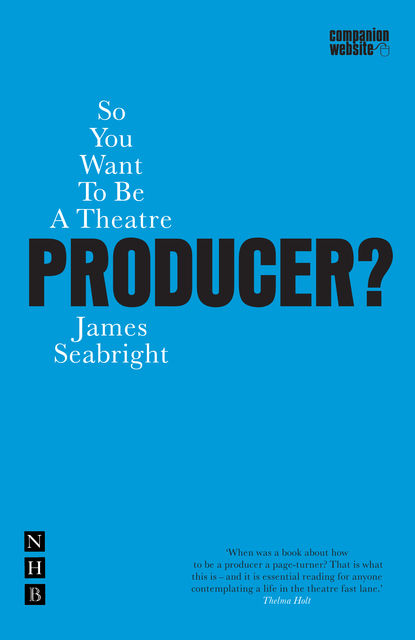 So You Want to be a Theatre Producer?, James Seabright