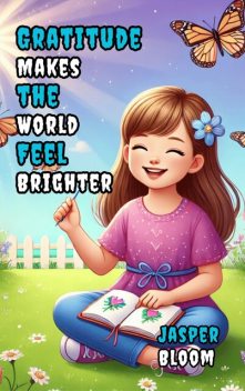 Gratitude Makes the World Feel Brighter, Jasper Bloom
