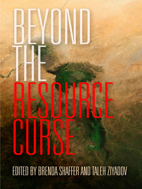 Beyond the Resource Curse, Brenda Shaffer, Taleh Ziyadov