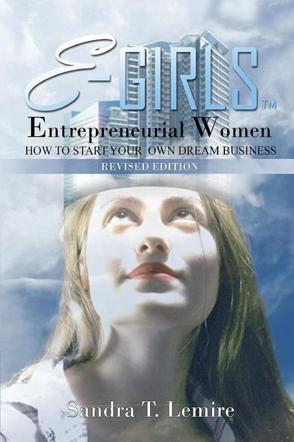 E-Girls Entrepreneurial Women Revised Edition, Sandra T. Lemire
