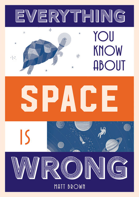 Everything You Know About Space is Wrong, Matt Brown