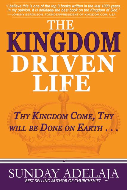 The Kingdom Driven Life, Sunday Adelaja