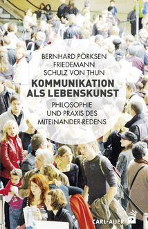 Kommunikation als Lebenskunst, Bernhard Pörksen, Friedemann Schulz von Thun