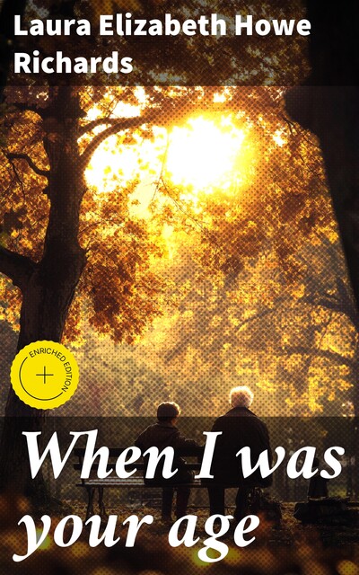 When I was your age, Laura Elizabeth Howe Richards