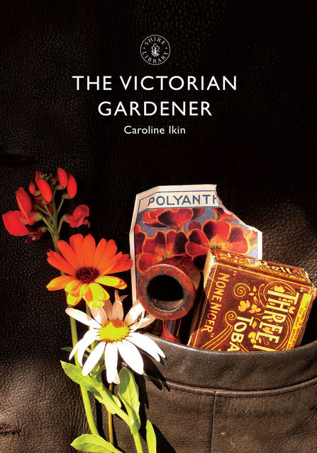 The Victorian Gardener, Caroline Ikin