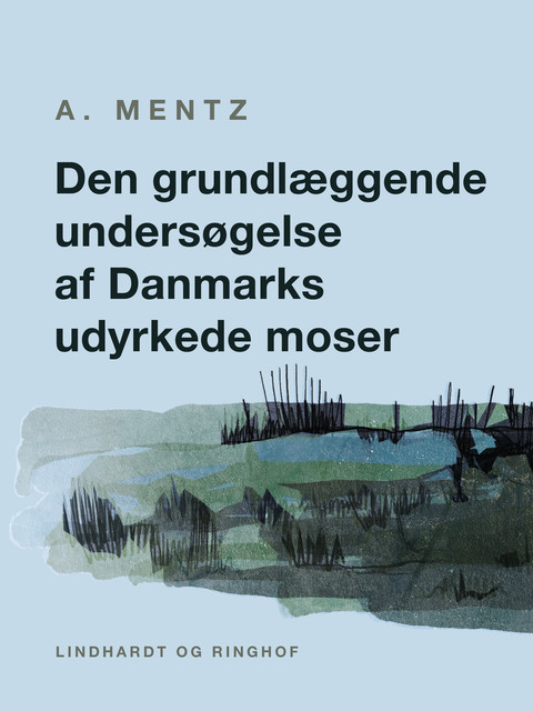 Den grundlæggende undersøgelse af Danmarks udyrkede moser, A. Mentz