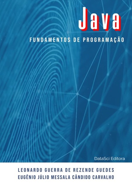 Fundamentos De Programação Java, amp, Eugênio Júlio Messala Cândido Carvalho, Leonardo Guerra De Rezende Guedes