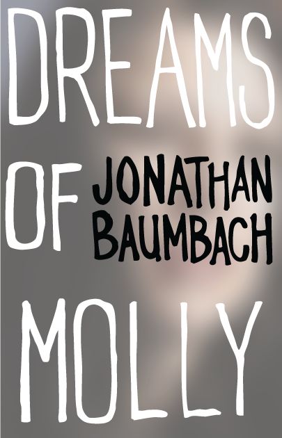 Dreams of Molly, Jonathan Baumbach