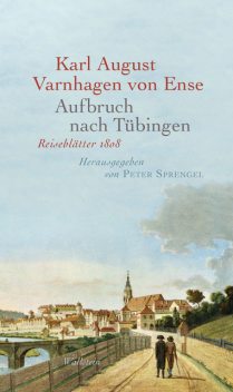 Aufbruch nach Tübingen, Karl August Varnhagen von Ense
