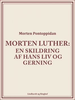 Morten Luther: En skildring af hans liv og gerning, Morten Pontoppidan