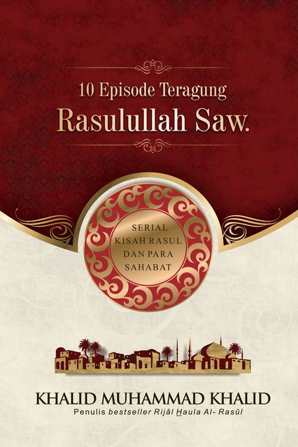 10 Episode Teragung Rasulullah Saw, Khalid Muhammad Khalid
