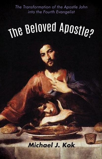 The Beloved Apostle, Michael J. Kok