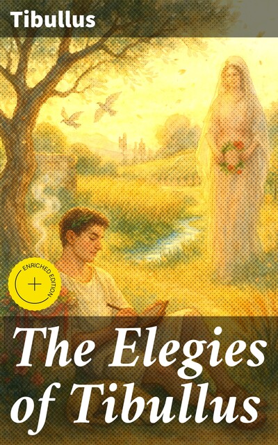 The Elegies of Tibullus, Tibullus