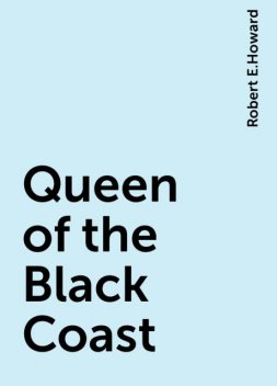 Queen of the Black Coast, Robert E.Howard