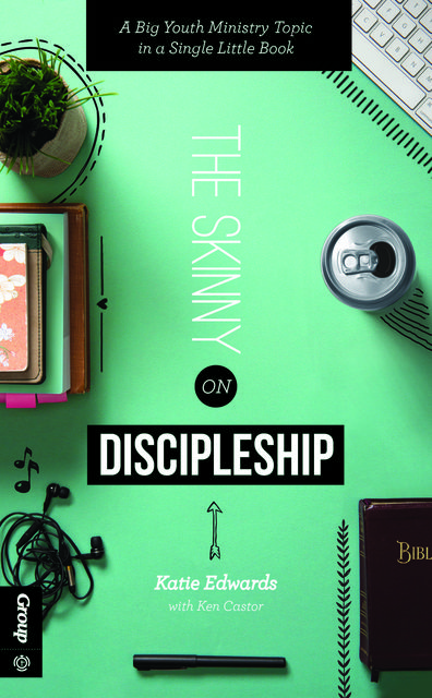 The Skinny on Discipleship, Katie Edwards, Ken Castor