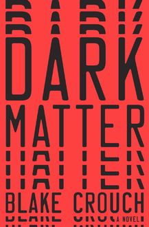 Dark Matter: A Novel, Crouch Blake