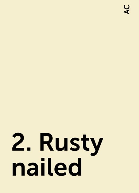 2. Rusty nailed, AC