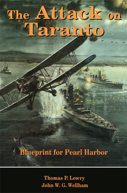 The Attack on Taranto, John W.G. Wellham, Thomas P Lowry