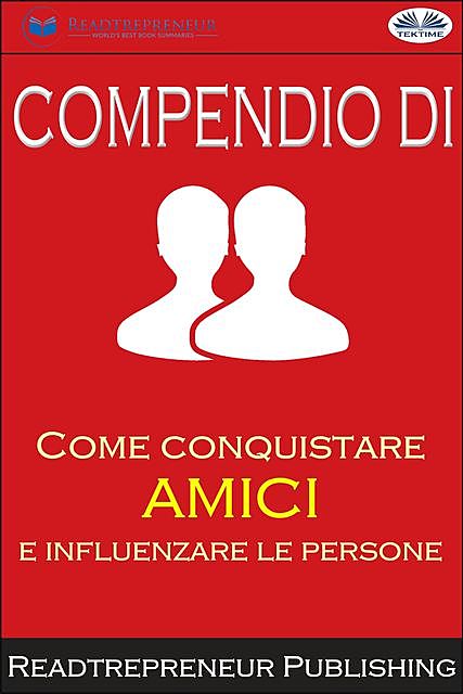 Compendio Di ”Come Conquistare Amici E Influenzare Le Persone”, Readtrepreneur Publishing