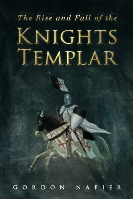 The Rise and Fall of the Knights Templar, Gordon Napier