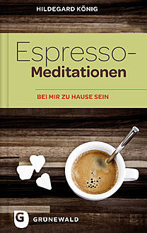 Espresso-Meditationen, Hildegard König