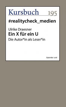 Ein X für ein U, aus Kursbuch 195 – #realitycheck_medien, Ulrike Draesner