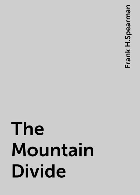 The Mountain Divide, Frank H.Spearman