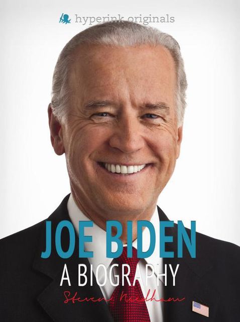 Joe Biden: A Biography, Steven Needham