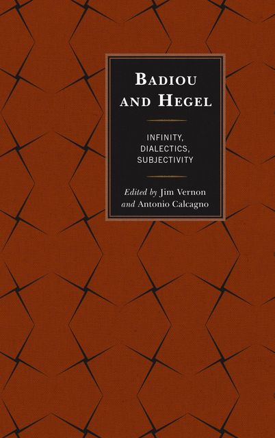 Badiou and Hegel, Antonio Calcagno, Edited by Jim Vernon