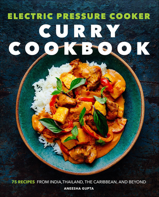 Electric Pressure Cooker Curry Cookbook, Aneesha Gupta