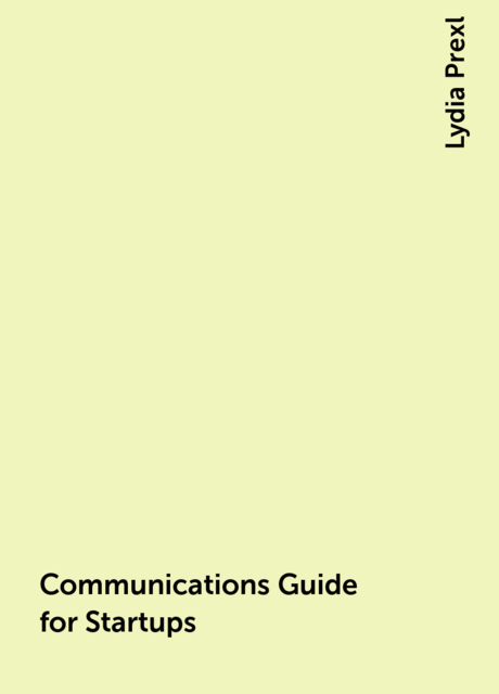 Communications Guide for Startups, Lydia Prexl