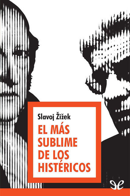 El más sublime de los histéricos, Slavoj Zizek