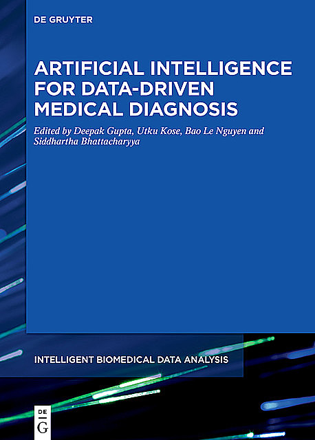 Artificial Intelligence for Data-Driven Medical Diagnosis, Deepak Gupta, Siddhartha Bhattacharyya, Bao Le Nguyen, Utku Kose