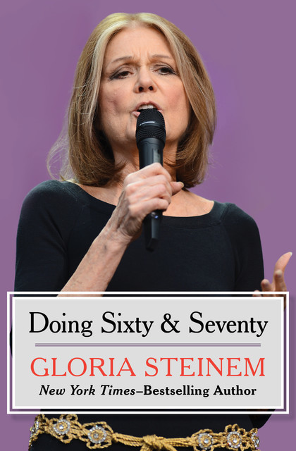Doing Sixty & Seventy, Gloria Steinem