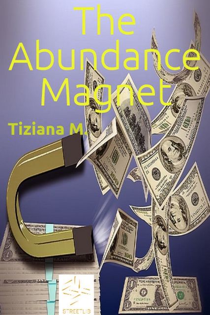 The Abundance Magnet, Tiziana M.