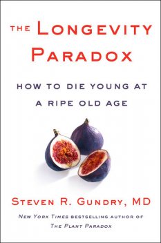 Longevity Paradox : How to Die Young at a Ripe Old Age, Steven, Gundry