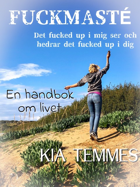 Fuckmasté, en handbok om livet, Kia Temmes