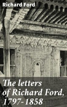 The letters of Richard Ford, 1797–1858, Richard Ford